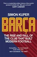 Barca - A modern labdarúgást felépítő klub felemelkedése és bukása AZ ÉV FOCI KÖNYVE 2022 NYERTES FOCI KÖNYVE - Barca - The rise and fall of the club that built modern football WINNER OF THE FOOTBALL BOOK OF THE YEAR 2022