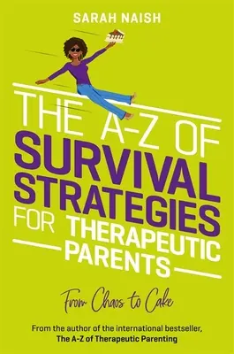 A-Z túlélési stratégiák terápiás szülők számára: A káosztól a tortáig - The A-Z of Survival Strategies for Therapeutic Parents: From Chaos to Cake