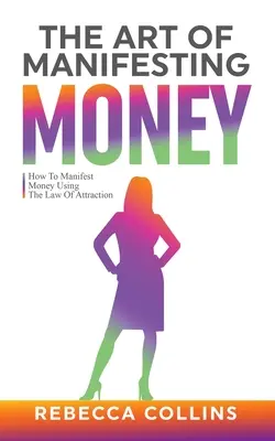 A pénz manifesztálásának művészete - The Art Of Manifesting Money