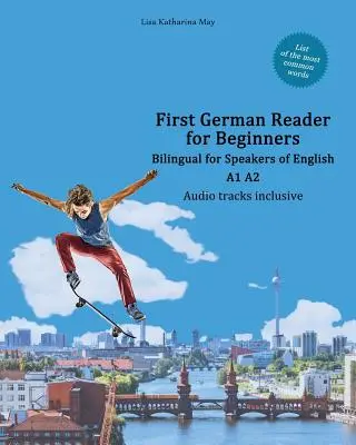 Első német olvasmány kezdőknek: Kétnyelvű angolul beszélőknek A1 A2 - First German Reader for Beginners: Bilingual for Speakers of English A1 A2