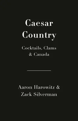 Cézárország: Koktélok, kagylók és Kanada - Caesar Country: Cocktails, Clams & Canada