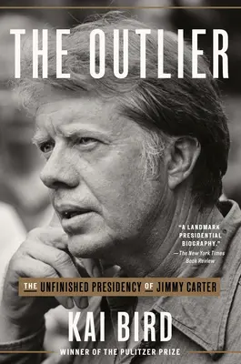 The Outlier: Jimmy Carter befejezetlen elnöksége - The Outlier: The Unfinished Presidency of Jimmy Carter