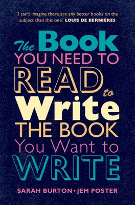 A könyv, amit el kell olvasnod, hogy megírd a könyvet, amit írni akarsz: A Handbook for Fiction Writers - The Book You Need to Read to Write the Book You Want to Write: A Handbook for Fiction Writers