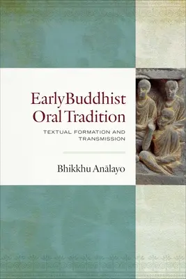 A korai buddhista szóbeli hagyomány: A szövegek kialakulása és továbbadása - Early Buddhist Oral Tradition: Textual Formation and Transmission