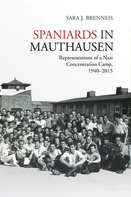 Spanyolok Mauthausenben: Egy náci koncentrációs tábor reprezentációi, 1940-2015 - Spaniards in Mauthausen: Representations of a Nazi Concentration Camp, 1940-2015