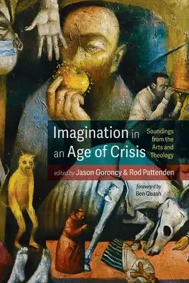 Képzelet a válság korában: Hangok a művészetekből és a teológiából - Imagination in an Age of Crisis: Soundings from the Arts and Theology