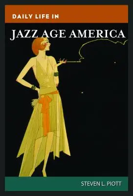 A mindennapi élet a dzsesszkorszak Amerikájában - Daily Life in Jazz Age America