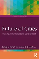 A városok jövője: Tervezés, infrastruktúra és fejlesztés - Future of Cities: Planning, Infrastructure, and Development