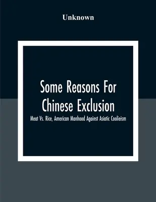A kínai kirekesztés néhány oka: Hús kontra rizs, amerikai férfiasság az ázsiai coolieizmus ellen - Some Reasons For Chinese Exclusion: Meat Vs. Rice, American Manhood Against Asiatic Coolieism