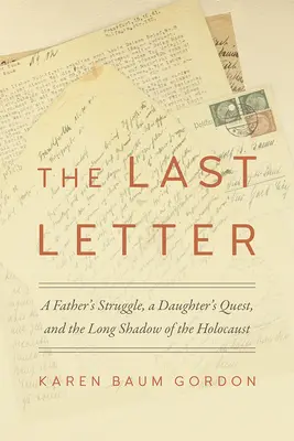 Az utolsó levél: Egy apa küzdelme, egy lány keresése és a holokauszt hosszú árnyéka - The Last Letter: A Father's Struggle, a Daughter's Quest, and the Long Shadow of the Holocaust