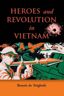 Hősök és forradalom Vietnamban, 1948-1964 - Heroes and Revolution in Vietnam, 1948-1964