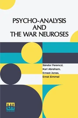 Pszichoanalízis és a háborús neurózisok: Dr. S. Ferenczi (Budapest), Karl Abraham (Berlin), Ernst Simmel (Berlin) és Ernest Jones (London) bevezetője. - Psycho-Analysis And The War Neuroses: By Drs. S. Ferenczi (Budapest), Karl Abraham (Berlin), Ernst Simmel (Berlin), And Ernest Jones (London) Introduc