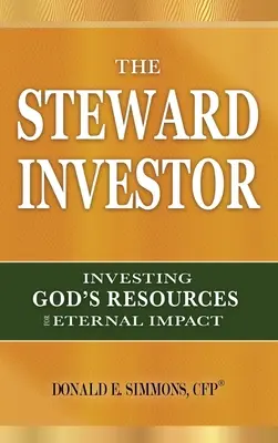 The Steward Investor: Isten erőforrásainak befektetése az örökkévaló hatásért - The Steward Investor: Investing God's Resources for Eternal Impact