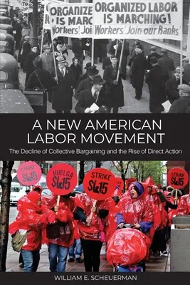 Egy új amerikai munkásmozgalom: A kollektív alku hanyatlása és a közvetlen cselekvés felemelkedése - A New American Labor Movement: The Decline of Collective Bargaining and the Rise of Direct Action