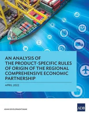 A regionális átfogó gazdasági partnerség termékspecifikus származási szabályainak elemzése - An Analysis of the Product-Specific Rules of Origin of the Regional Comprehensive Economic Partnership