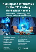 Ápolás és informatika a 21. században - A digitális világ felkarolása, 3. kiadás, 3. könyv: Innováció, technológia és alkalmazott informatika az ápolók számára. - Nursing and Informatics for the 21st Century - Embracing a Digital World, 3rd Edition, Book 3: Innovation, Technology, and Applied Informatics for Nur