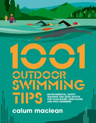 1001 szabadtéri úszási tipp: Környezeti, biztonsági, edzési és felszerelési tanácsok hidegvízi, nyíltvízi és vadvízi úszóknak - 1001 Outdoor Swimming Tips: Environmental, Safety, Training and Gear Advice for Cold-Water, Open-Water and Wild Swimmers