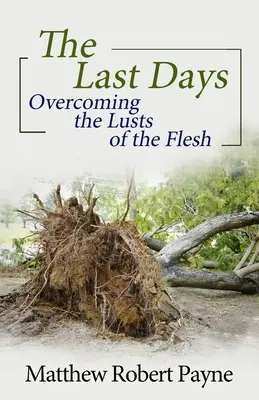 Az utolsó napok: A test kívánságainak legyőzése - The Last Days: Overcoming the Lusts of the Flesh