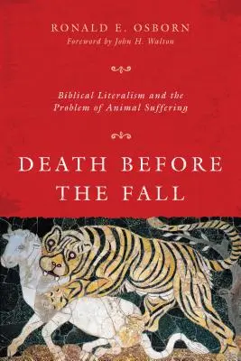 Halál a bűnbeesés előtt - A bibliai szószerintiség és az állati szenvedés problémája - Death Before the Fall - Biblical Literalism and the Problem of Animal Suffering