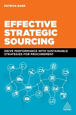 Hatékony stratégiai beszerzés: Fenntartható beszerzési stratégiák a teljesítmény növelésére - Effective Strategic Sourcing: Drive Performance with Sustainable Strategies for Procurement