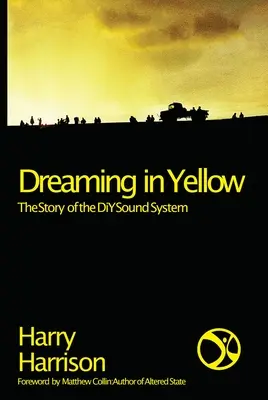 Álmodozás sárgában: A DIY Sound System története - Dreaming in Yellow: The Story of the DIY Sound System