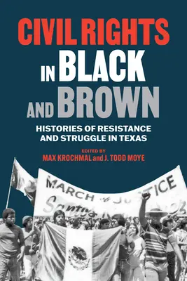 Civil Rights in Black and Brown: Histories of Resistance and Struggle in Texas (Polgárjogok a feketék és a barnák körében: az ellenállás és a küzdelem történetei Texasban) - Civil Rights in Black and Brown: Histories of Resistance and Struggle in Texas