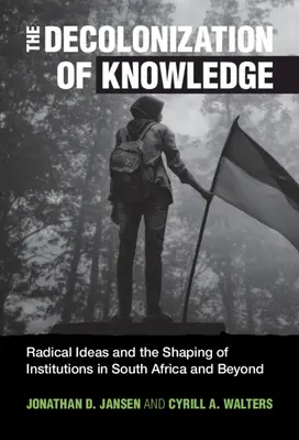 A tudás dekolonizációja: Radikális eszmék és az intézmények formálása Dél-Afrikában és azon túl - The Decolonization of Knowledge: Radical Ideas and the Shaping of Institutions in South Africa and Beyond