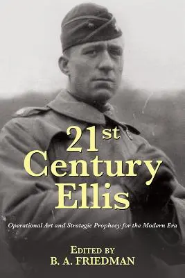 21. századi Ellis: Operatív művészet és stratégiai prófécia a modern korban - 21st Century Ellis: Operational Art and Strategic Prophecy for the Modern Era