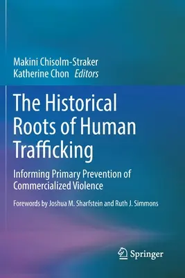 Az emberkereskedelem történelmi gyökerei: Az elüzletiesedett erőszak elsődleges megelőzése - The Historical Roots of Human Trafficking: Informing Primary Prevention of Commercialized Violence