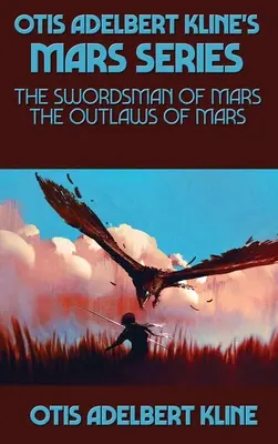 Otis Adelbert Kline Mars-sorozata: A Mars kardforgatója, A Mars törvényen kívülijei - Otis Adelbert Kline's Mars Series: The Swordsman of Mars, The Outlaws of Mars