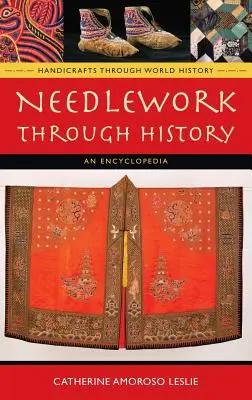 Tűvarrás a történelem folyamán: Enciklopédia - Needlework Through History: An Encyclopedia