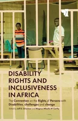 Fogyatékossági jogok és befogadás Afrikában: A fogyatékossággal élő személyek jogairól szóló egyezmény, kihívások és változás - Disability Rights and Inclusiveness in Africa: The Convention on the Rights of Persons with Disabilities, Challenges and Change