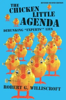 A kiscsirkék napirendje: A szakértők„ hazugságainak” megcáfolása” - The Chicken Little Agenda: Debunking Experts'