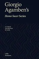 Giorgio Agamben Homo Sacer-sorozata: Kritikai bevezetés és útmutató - Giorgio Agamben's Homo Sacer Series: A Critical Introduction and Guide