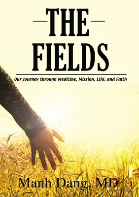 The Fields: Utazásunk az orvostudomány, a misszió, az élet és a hit útján - The Fields: Our Journey Through Medicine, Mission, Life, and Faith