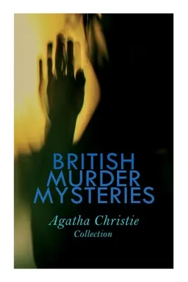 BRITISH MURDER MYSTERIES - Agatha Christie Collection: A barna öltönyös férfi, A titkos ellenfél, A gyilkosság a linkeken, Hercule Poirot ügye... - BRITISH MURDER MYSTERIES - Agatha Christie Collection: The Man in the Brown Suit, The Secret Adversary, The Murder on the Links, Hercule Poirot's Case