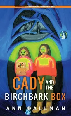 Cady és a nyírfakéreg doboz: A Cady Whirlwind Thunder Mystery - Cady and the Birchbark Box: A Cady Whirlwind Thunder Mystery