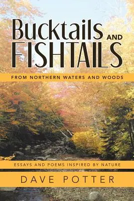 Bucktails and Fishtails: Az északi vizekből és erdőkből - Bucktails and Fishtails: From Northern Waters and Woods