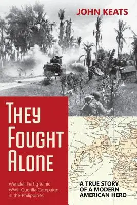 Egyedül harcoltak: Egy modern amerikai hős igaz története - They Fought Alone: A True Story of a Modern American Hero