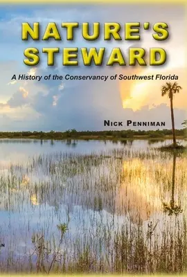 A természet gondnoka: A Délnyugat-Florida Természetvédelmi Szervezet története - Nature's Steward: A History of the Conservancy of Southwest Florida
