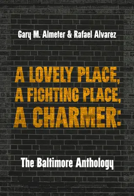 Egy szép hely, egy harcos hely, egy bűbájos: A Baltimore-i antológia - A Lovely Place, a Fighting Place, a Charmer: The Baltimore Anthology