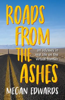 Utak a hamvakból: Odüsszeia a való életben a virtuális határon - Roads from the Ashes: An Odyssey in Real Life on the Virtual Frontier