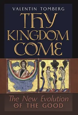 Jöjjön el a Te országod: A jó új evolúciója - Thy Kingdom Come: The New Evolution of the Good