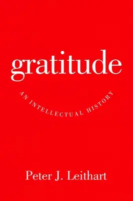 Hálaadás: Egy intellektuális történet - Gratitude: An Intellectual History