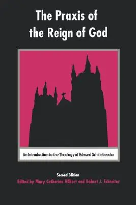 Az Isten uralmának gyakorlata: Bevezetés Edward Schillebeeckx teológiájába - The Praxis of the Reign of God: An Introduction to the Theology of Edward Schillebeeckx