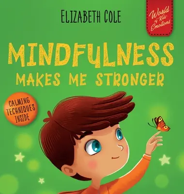 A mindfulness erősebbé tesz: Gyerekkönyv a nyugalom megtalálásához, az összpontosításhoz és a szorongás leküzdéséhez (Gyerekkönyv fiúknak és lányoknak) - Mindfulness Makes Me Stronger: Kid's Book to Find Calm, Keep Focus and Overcome Anxiety (Children's Book for Boys and Girls)