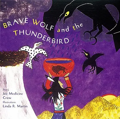 A bátor farkas és a mennydörgő madár: Mesék az emberekről - Brave Wolf and the Thunderbird: Tales of the People