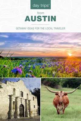 Egynapos kirándulások(r) Austinból: kirándulási ötletek a helyi utazóknak - Day Trips(r) from Austin: Getaway Ideas for the Local Traveler