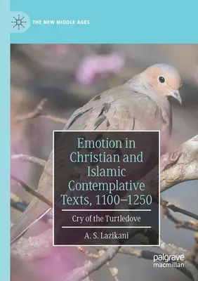 Érzelem a keresztény és iszlám kontemplatív szövegekben, 1100-1250: Cry of the Turtledove - Emotion in Christian and Islamic Contemplative Texts, 1100-1250: Cry of the Turtledove