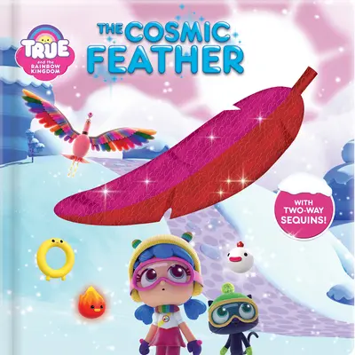 Igaz és a Szivárvány Királyság: A kozmikus toll: Kétirányú flitterekkel! - True and the Rainbow Kingdom: The Cosmic Feather: With 2-Way Sequins!